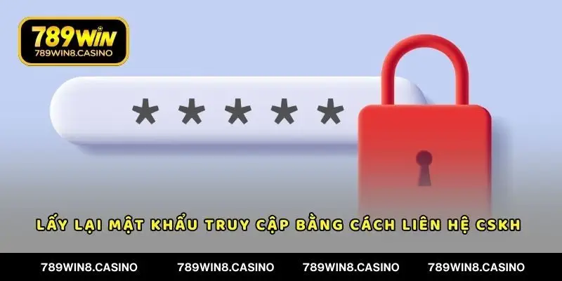 Lấy lại mật khẩu truy cập bằng cách liên hệ CSKH